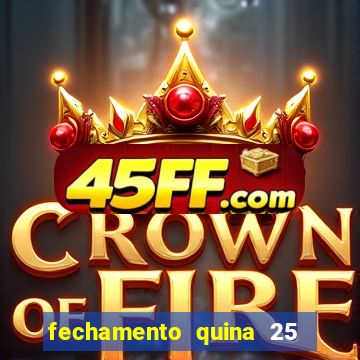 fechamento quina 25 garante quadra com